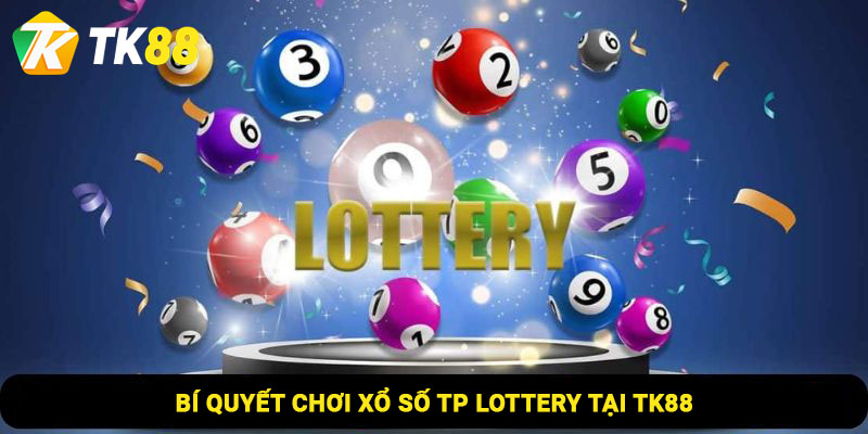 TP Lottery – Sự Kết Hợp Hoàn Hảo Của May Mắn Và Chiến Lược 3 Bí quyết chơi xổ số Tp Lottery tại Tk88