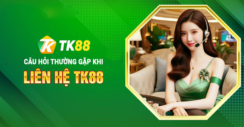 Liên Hệ TK88 - Các Phương Thức Liên Hệ CSKH Nhanh Chóng 3 Câu hỏi thường gặp liên quan đến liên hệ Tk88