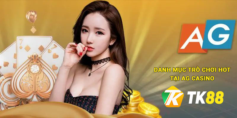 AG Casino - Sòng Bạc Trực Tuyến Đa Dạng Thể Thức Cược 2 Danh mục trò chơi hot tại AG Casino Tk88