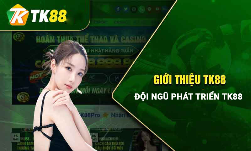 Giới Thiệu Tk88 - Nền Tảng Cá Cược Trực Tuyến Uy Tín Top #1 2 Giới thiệu đội ngũ phát triển Tk88