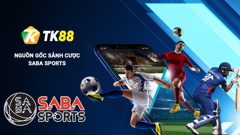 Saba Sports - Sảnh Cược Thể Thao Hợp Tác Uy Tín Cùng Tk88 1 Nguồn gốc sảnh cược Saba Sports